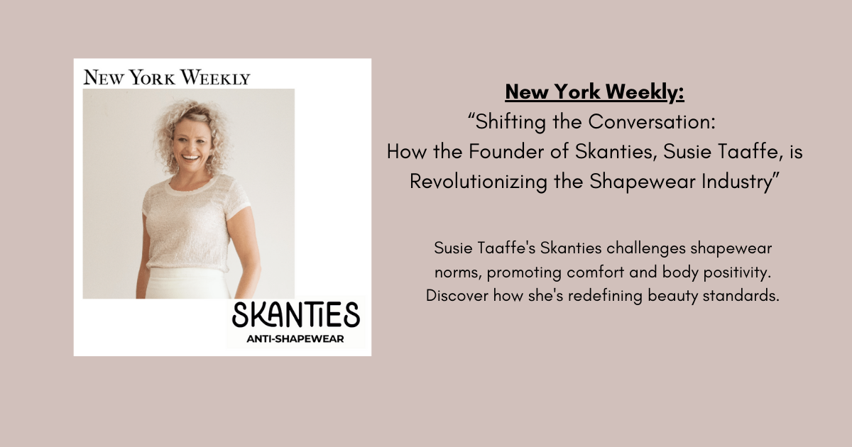 New York Weekly: Shifting the Conversation:  How the Founder of Skanties, Susie Taaffe, is Revolutionizing the Shapewear Industry